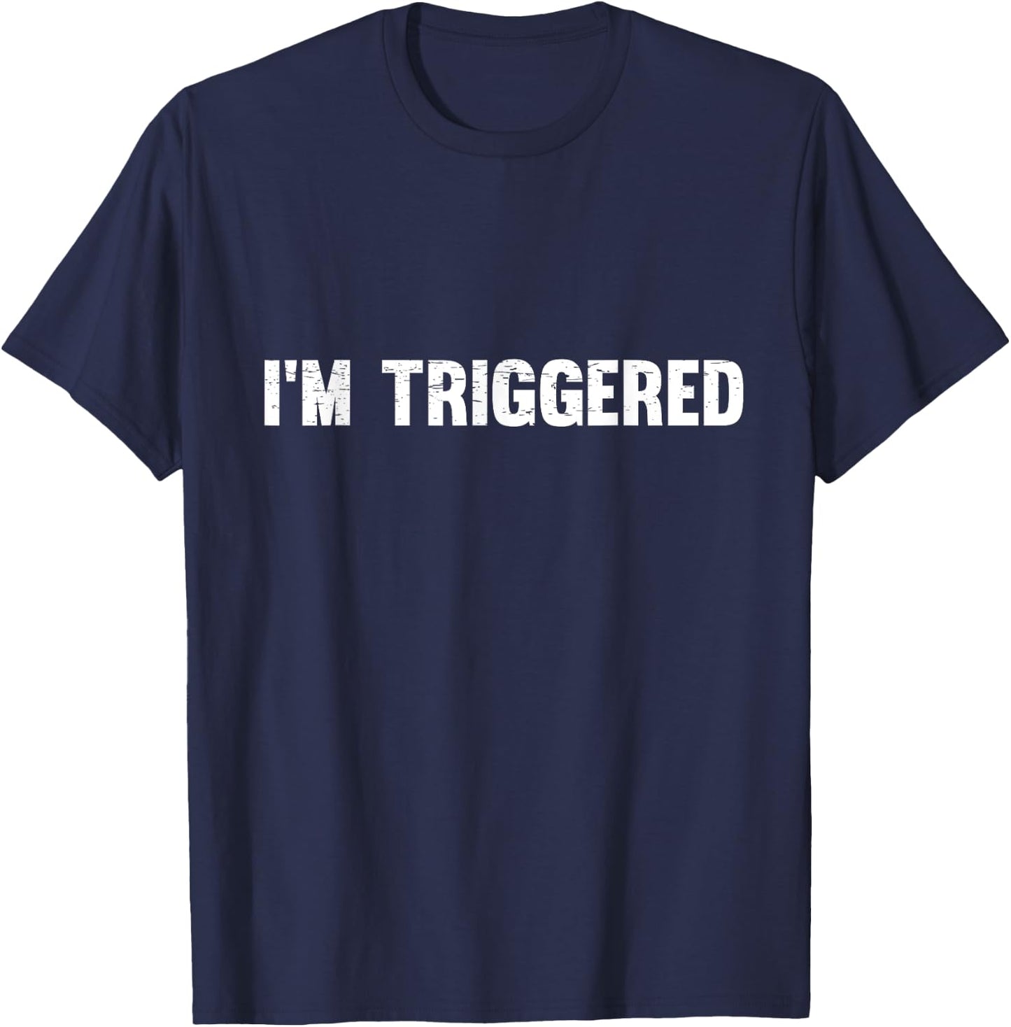 Distressed I'm Triggered T-Shirt - T-Shirt | Navy