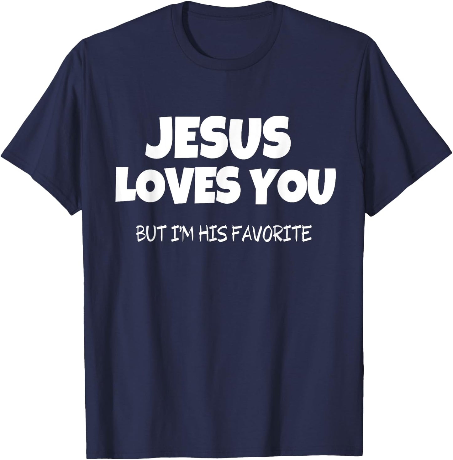 Jesus Loves You But I'm His Favorite T-Shirt - T-Shirt | Navy