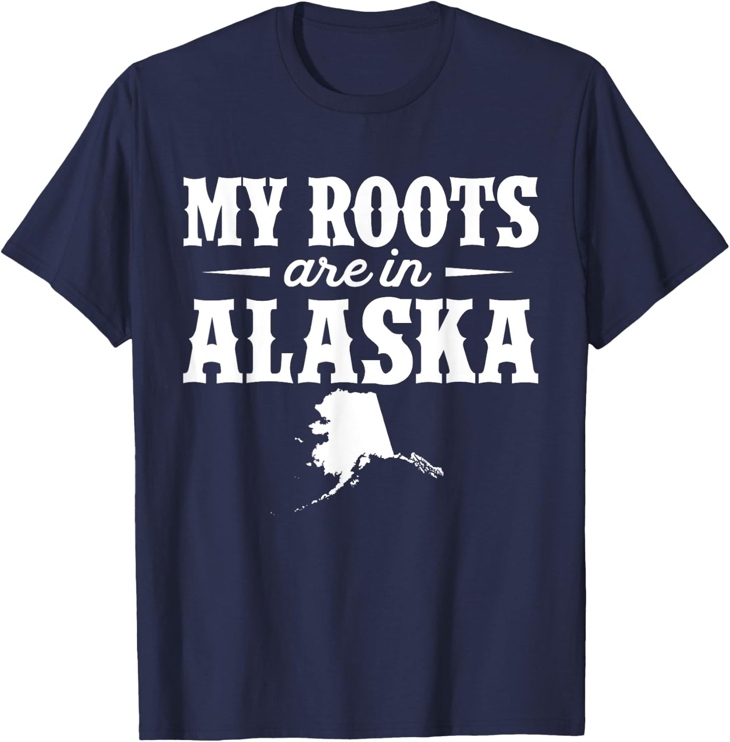 My Roots Are In Alaska - Proud Home State T-Shirt - T-Shirt | Navy