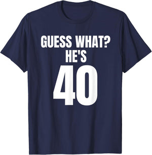 Funny Guess What? He's 40 - Birthday Over The Hill T-Shirt - T-Shirt | Navy