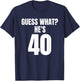 Funny Guess What? He's 40 - Birthday Over The Hill T-Shirt - T-Shirt | Navy