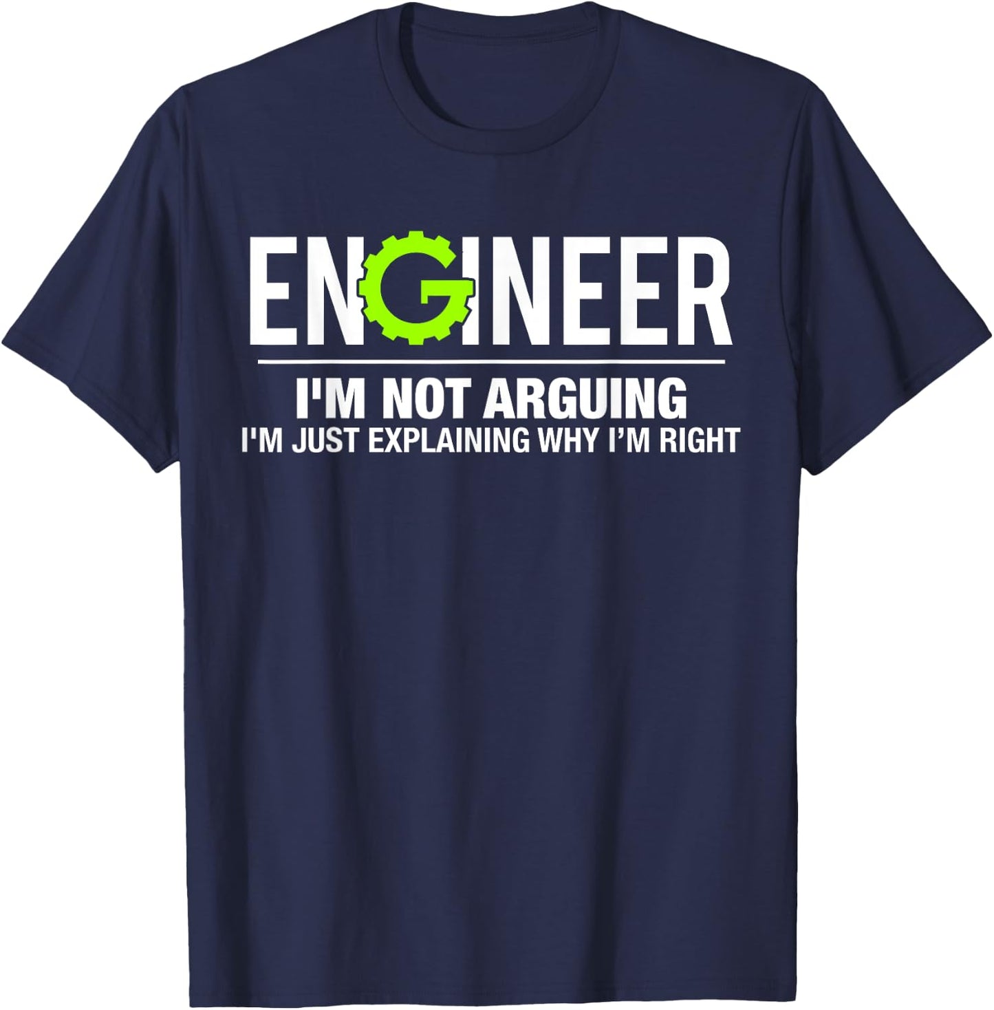 Engineer I'm Not Arguing Funny Engineering T-Shirt - T-Shirt | Navy