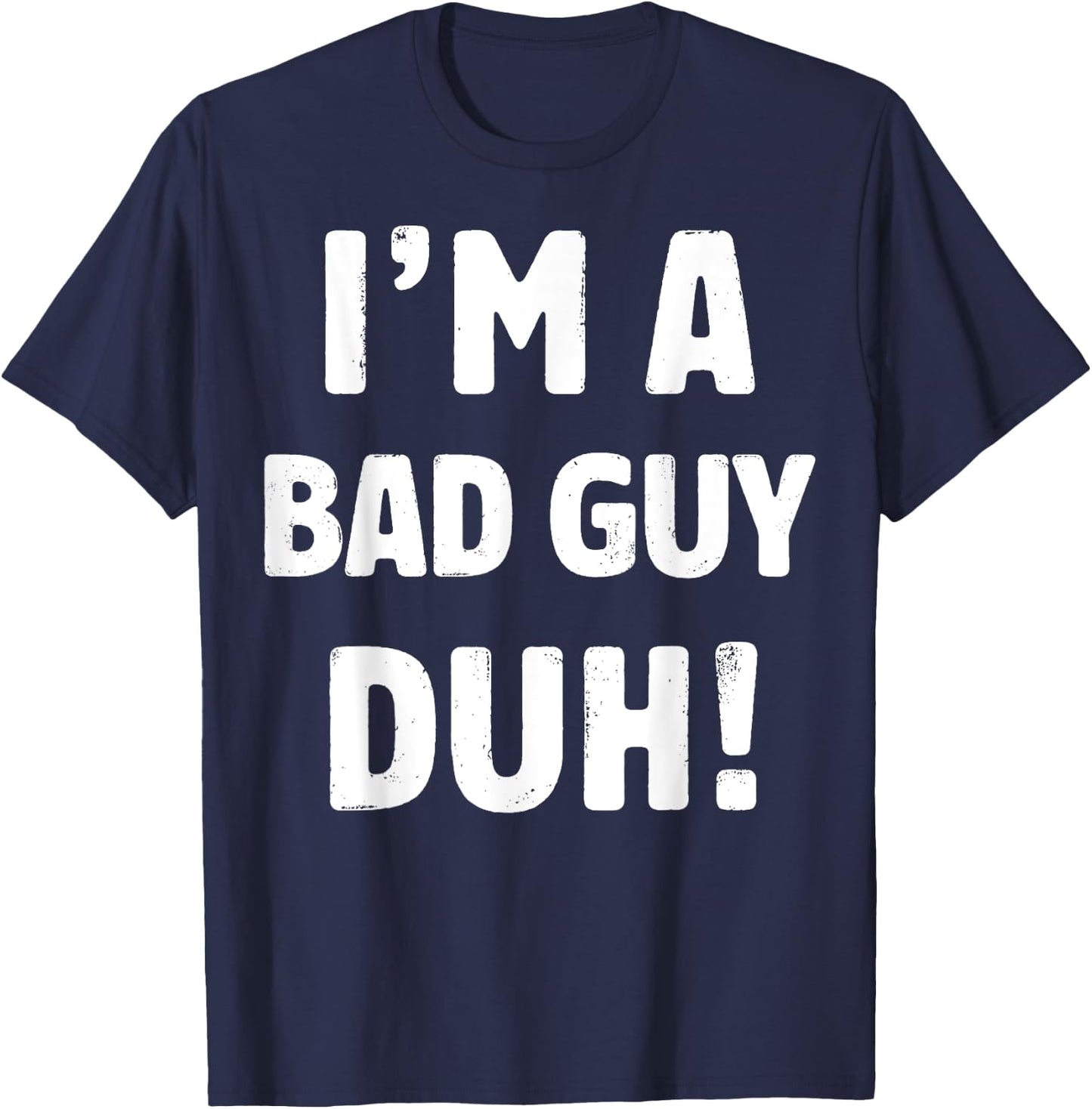 I'm A Bad Guy Duh Easy Halloween And Christmas Gift T-Shirt - T-Shirt | Navy