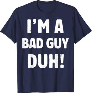 I'm A Bad Guy Duh Easy Halloween And Christmas Gift T-Shirt - T-Shirt | Navy