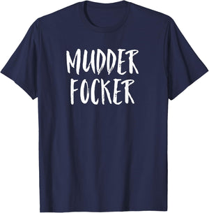 Mudder Focker! Mud Run & 4 Wheeling Gift T-Shirt - T-Shirt | Navy