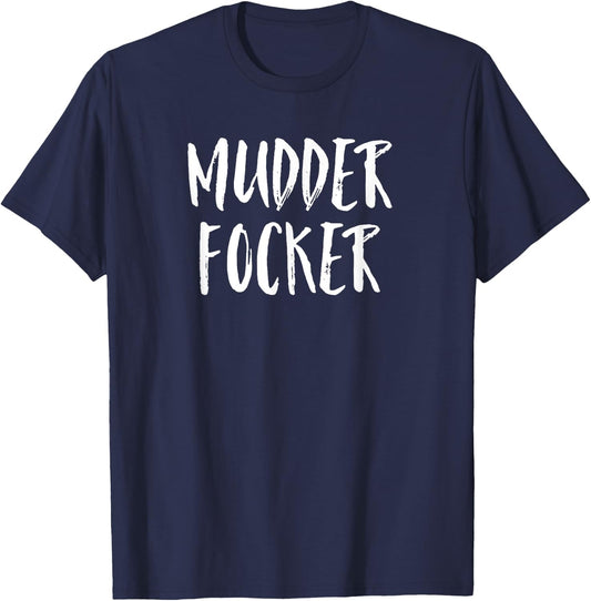 Mudder Focker! Mud Run & 4 Wheeling Gift T-Shirt - T-Shirt | Navy