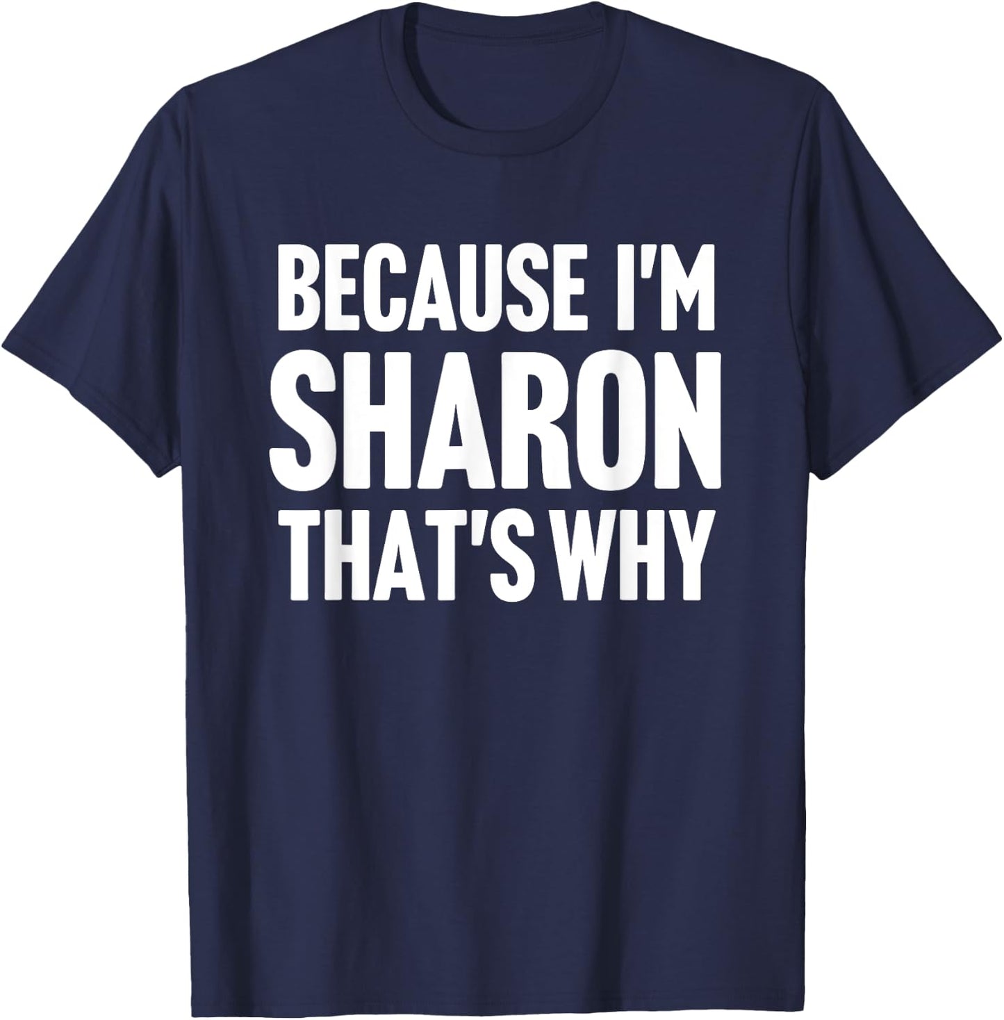 Because I'm Sharon That's Why Am Personalized Name T-Shirt - T-Shirt | Navy
