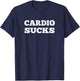 Cardio Sucks Workout Gift T-Shirt - T-Shirt | Navy