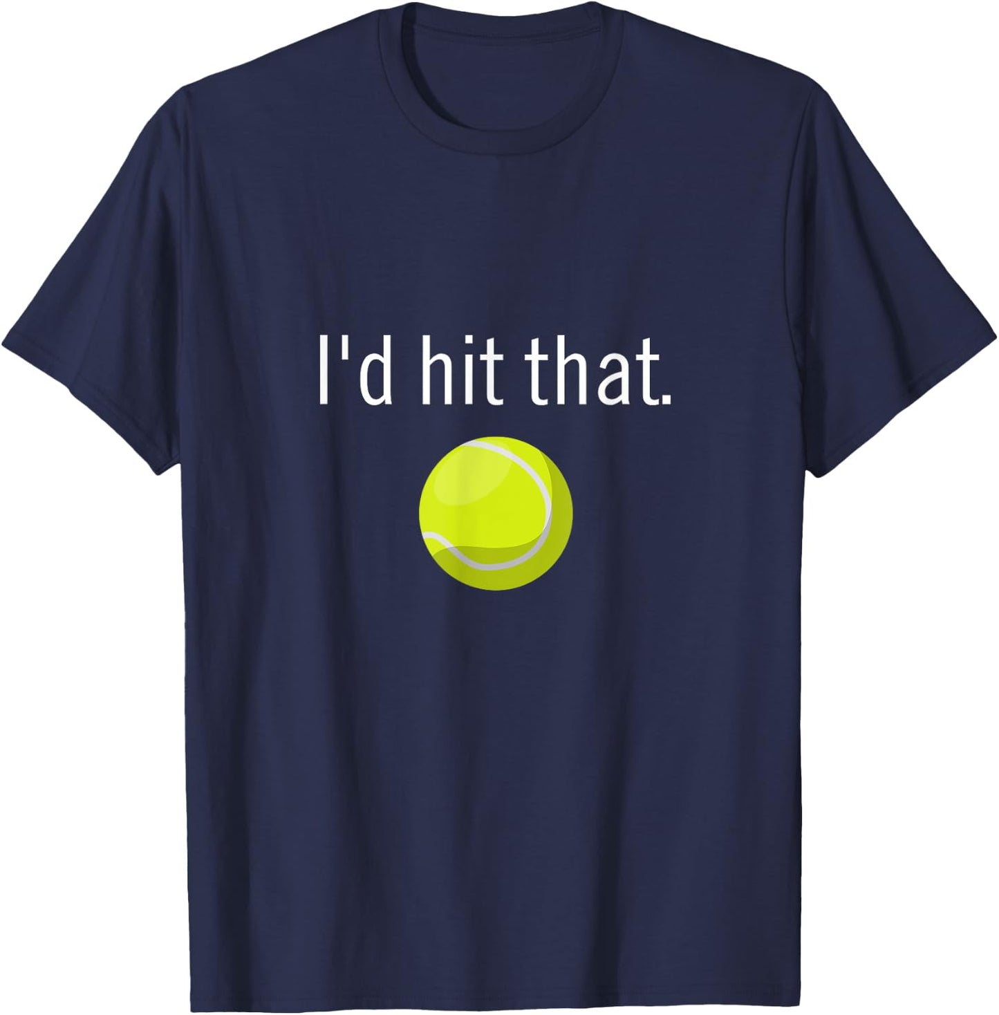 Funny Tennis Apparel | Funny Tennis Sayings, Id hit that T-Shirt - T-Shirt | Navy