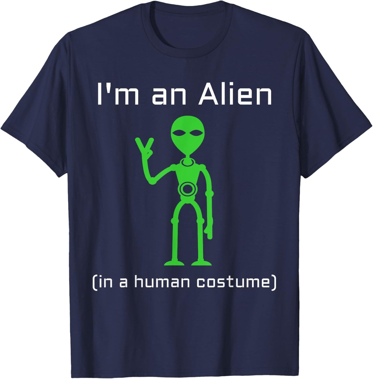 Extra Terrestrial Alien in a Human Costume T-Shirt - T-Shirt | Navy