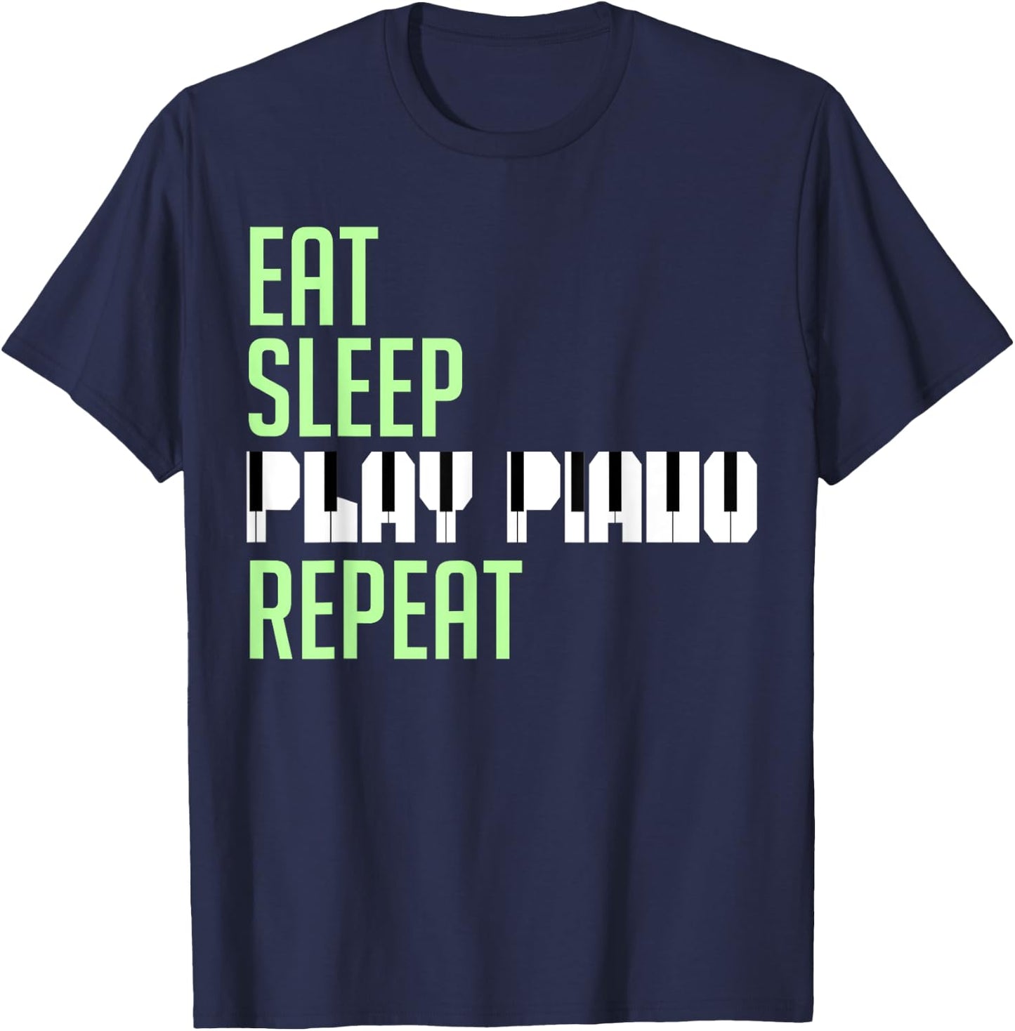 Eat Sleep Play Piano Repeat Keyboard Player Humorous Quote T-Shirt - T-Shirt | Navy