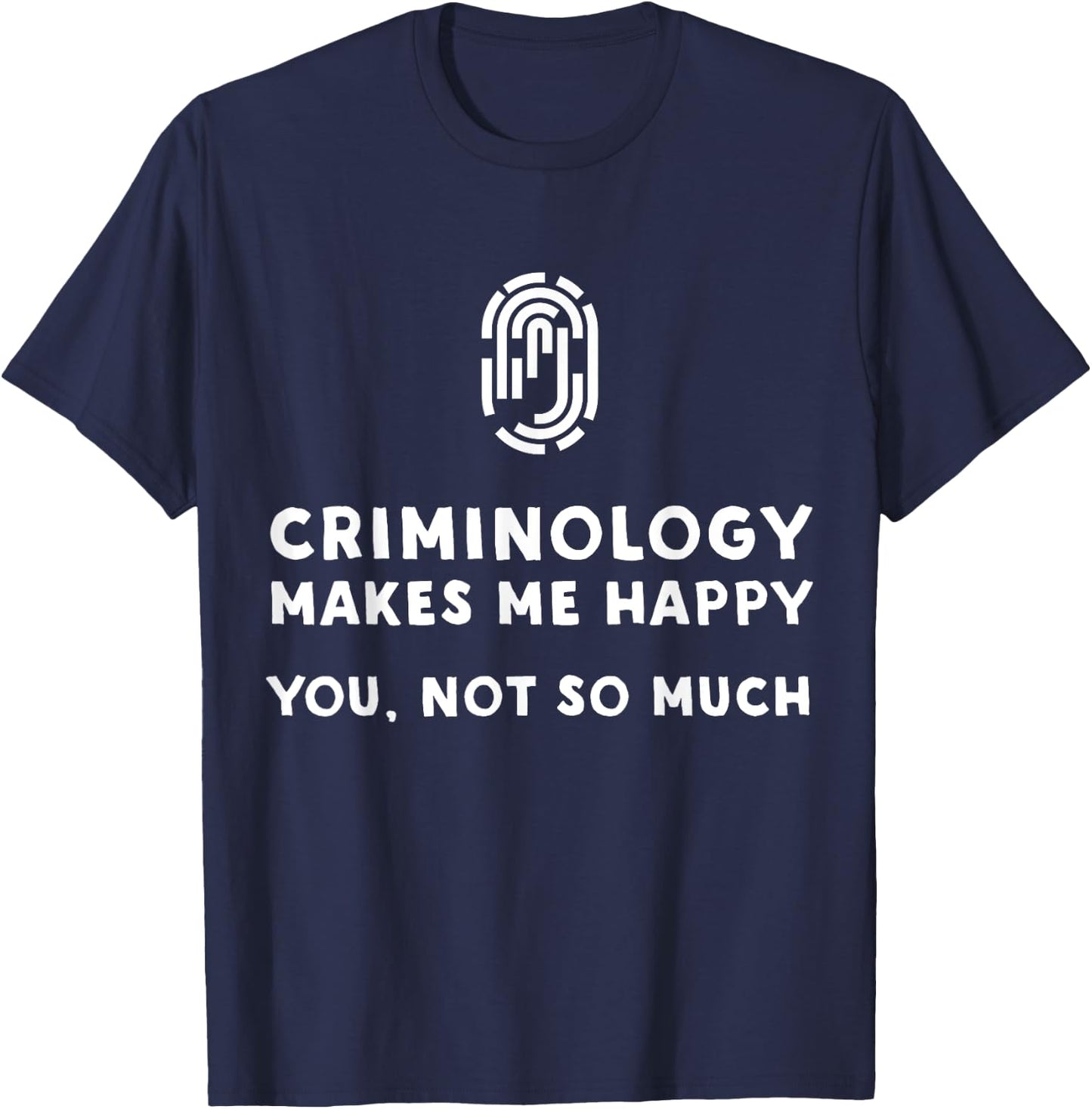 Criminology Makes Me Happy - Funny Criminology T-Shirt - T-Shirt | Navy