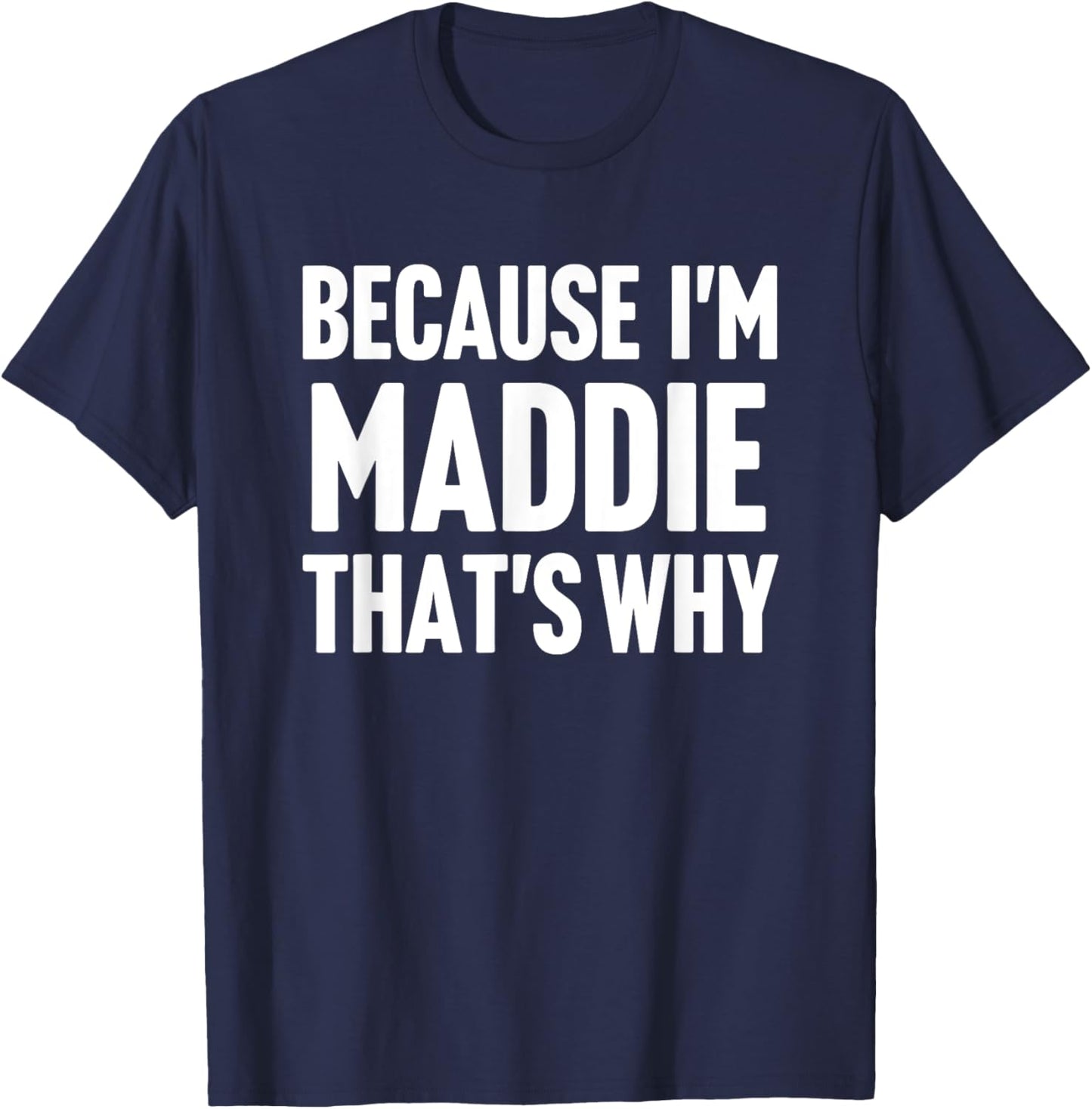 Because I'm Maddie That's Why Am Personalized Name T-Shirt - T-Shirt | Navy