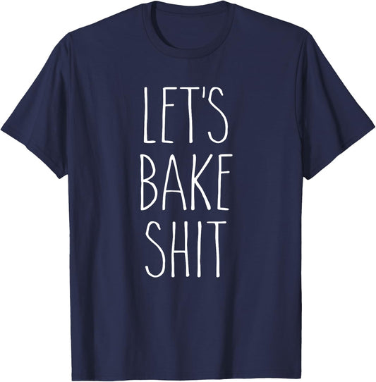 Let's Bake Shit Christmas Holiday Baking Gag Gift T-Shirt - T-Shirt | Navy