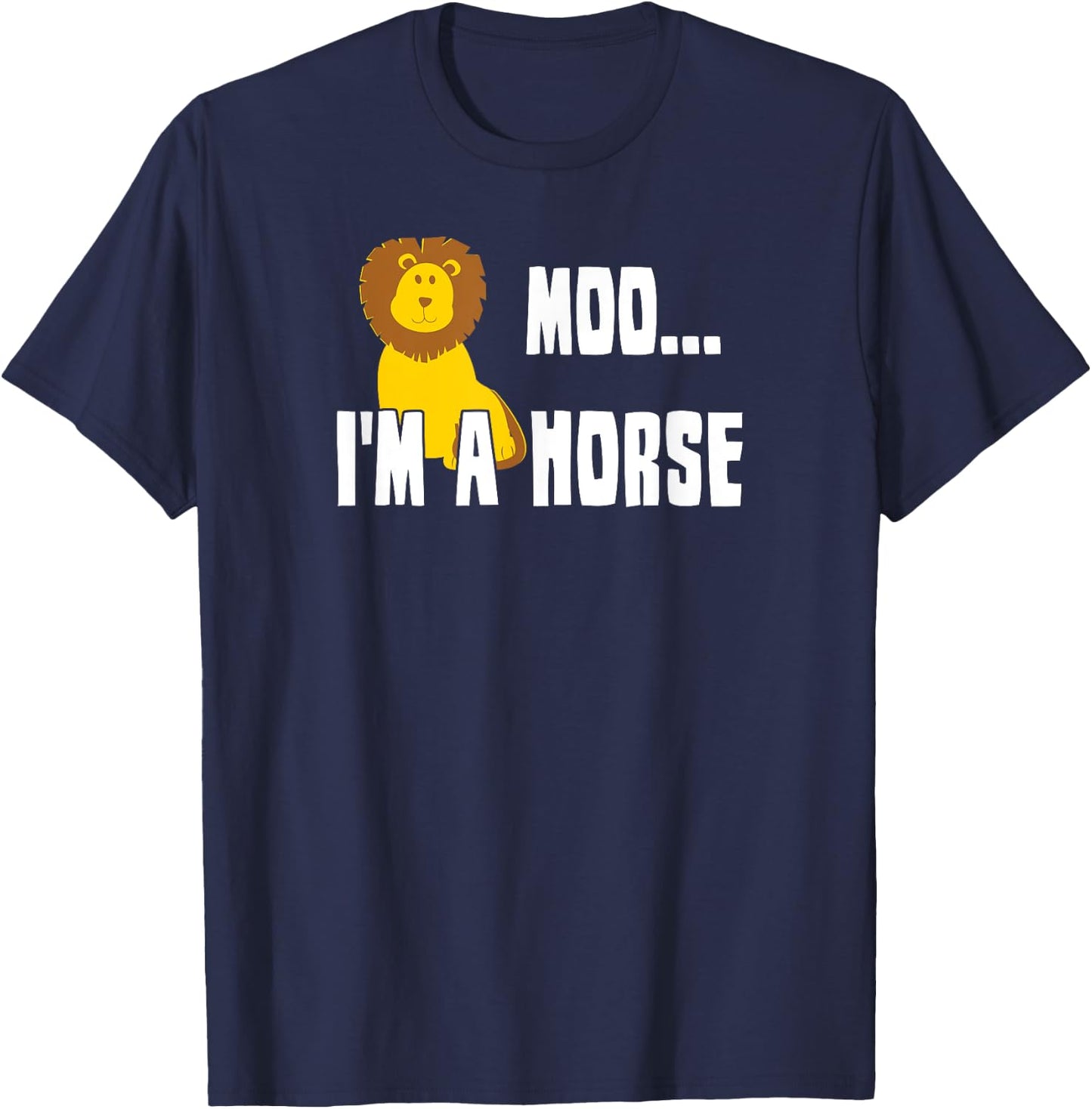 Moo I'm A Horse , Funny Lion Shirt T-Shirt - T-Shirt | Navy