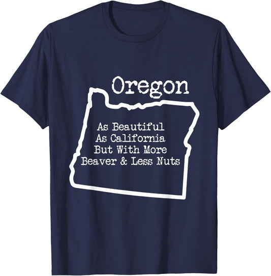Oregon As Beautiful As California w More Beaver T Shirt T-Shirt - T-Shirt | Navy