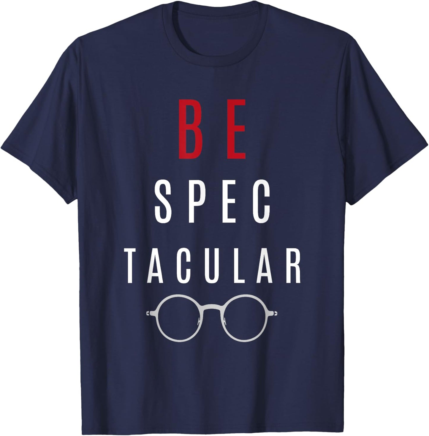 Funny Gift Optometrist Shirt - Be Spectacular T-Shirt - T-Shirt | Navy