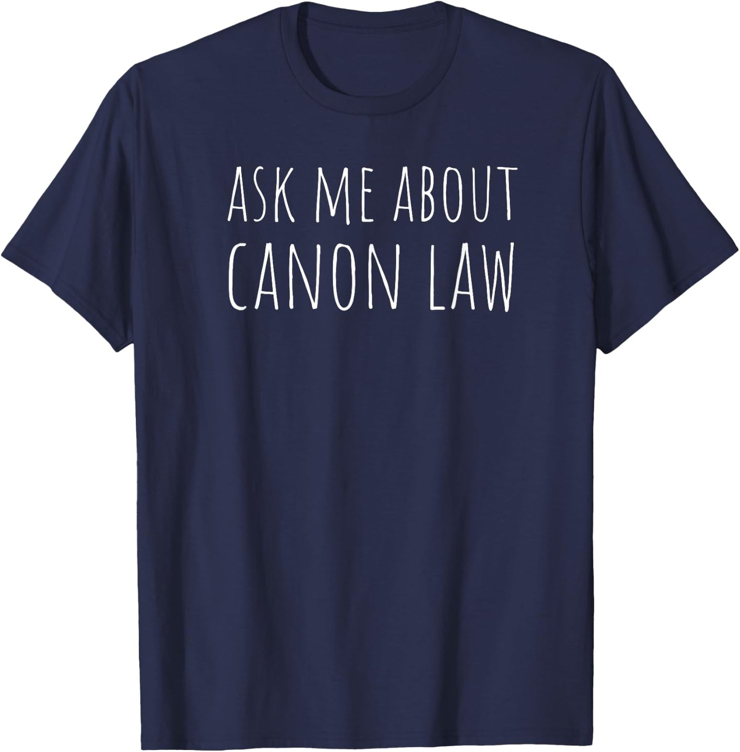 Ask Me About Canon Law | Roman Catholic Church Code Lawyer T-Shirt - T-Shirt | Navy