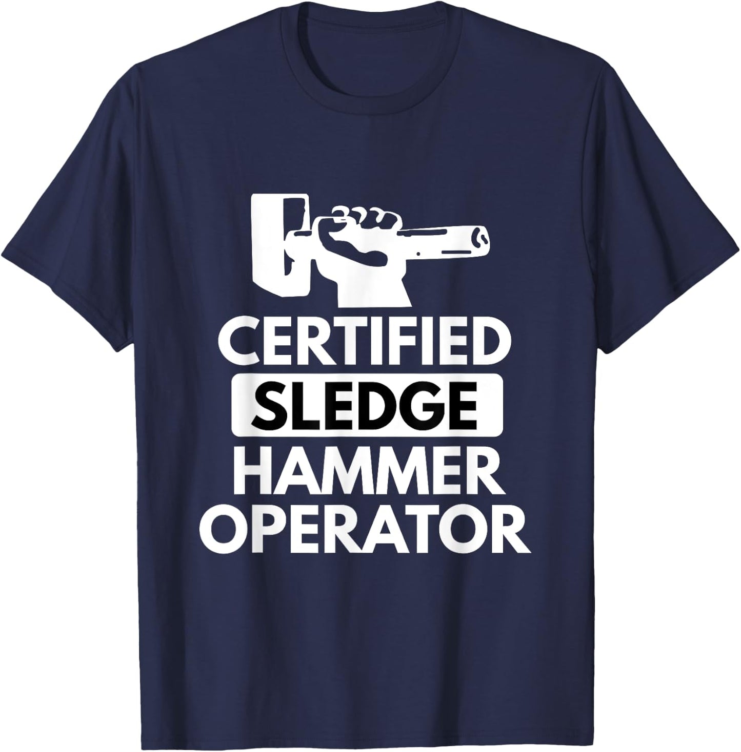 Sledgehammer Operator Funny Ironworker Construction T Shirt T-Shirt - T-Shirt | Navy