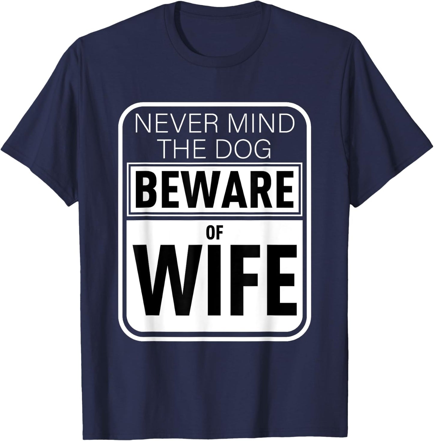 Never Mind The Dog Beware of Wife Funny Gift Men Women T-Shirt - T-Shirt | Navy