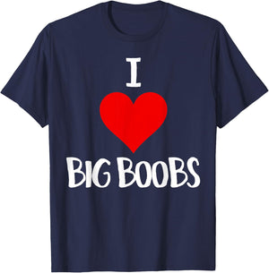 I Love Big Boobs Adult Humor Gifts Funny Sex T-Shirt - T-Shirt | Navy