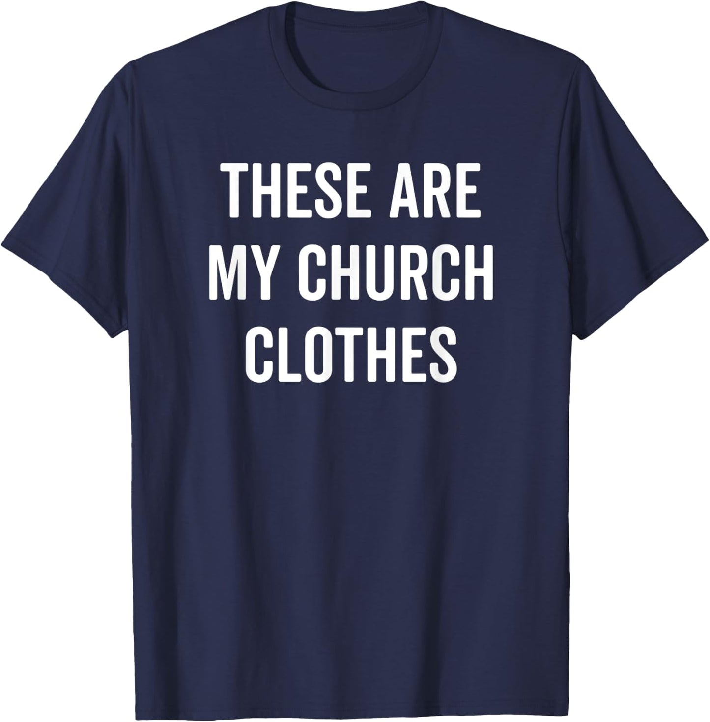 These Are My Church Clothes Funny Christian Easter Shirt T-Shirt - T-Shirt | Navy