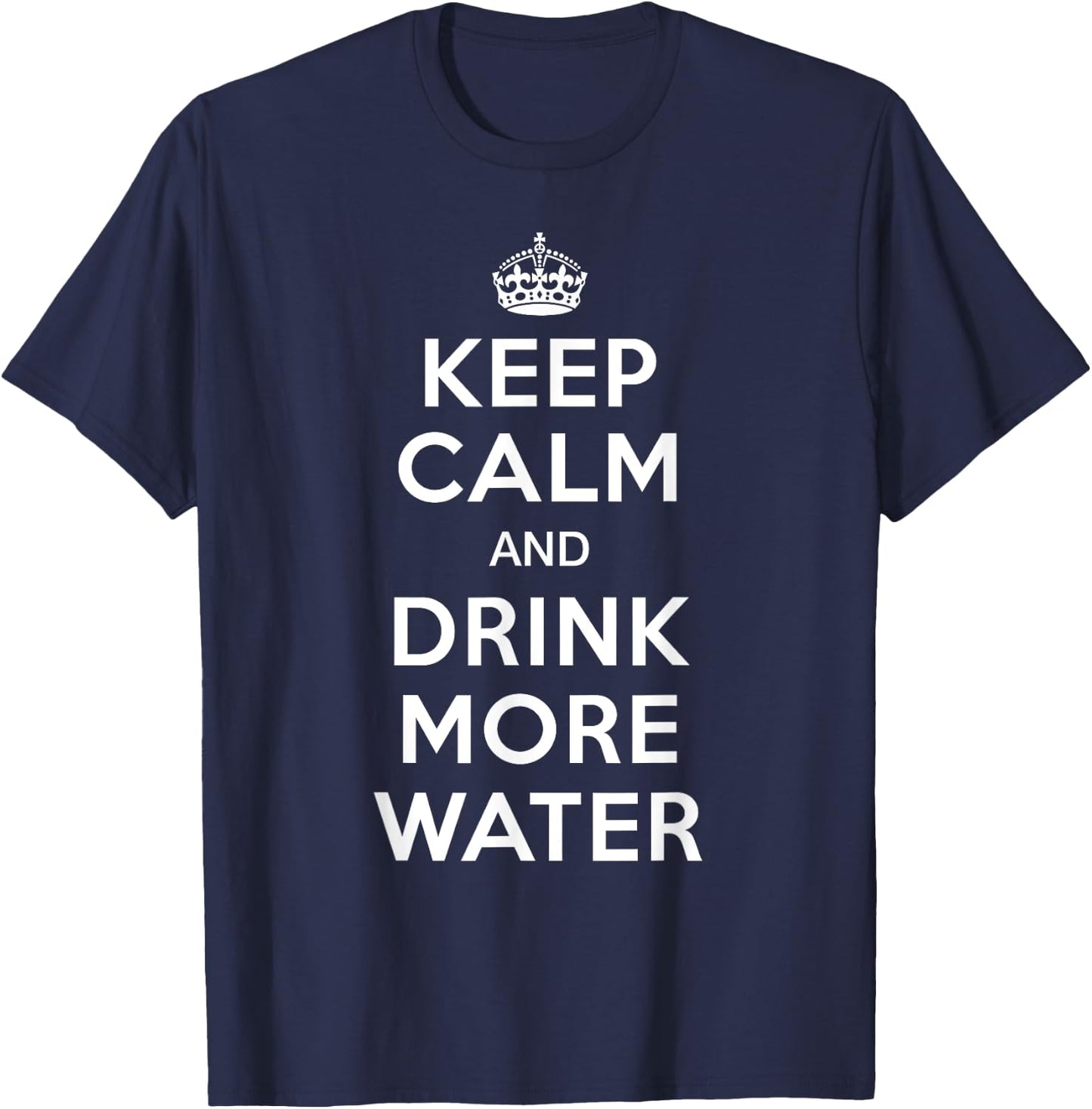 Keep Calm and Drink More Water T-Shirt - T-Shirt | Navy