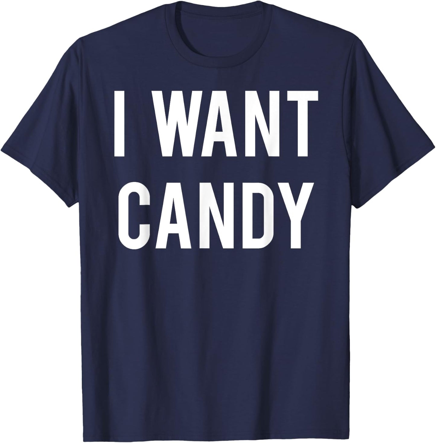 I want candy T Shirt - Cool sweet party gift Halloween T-Shirt - T-Shirt | Navy