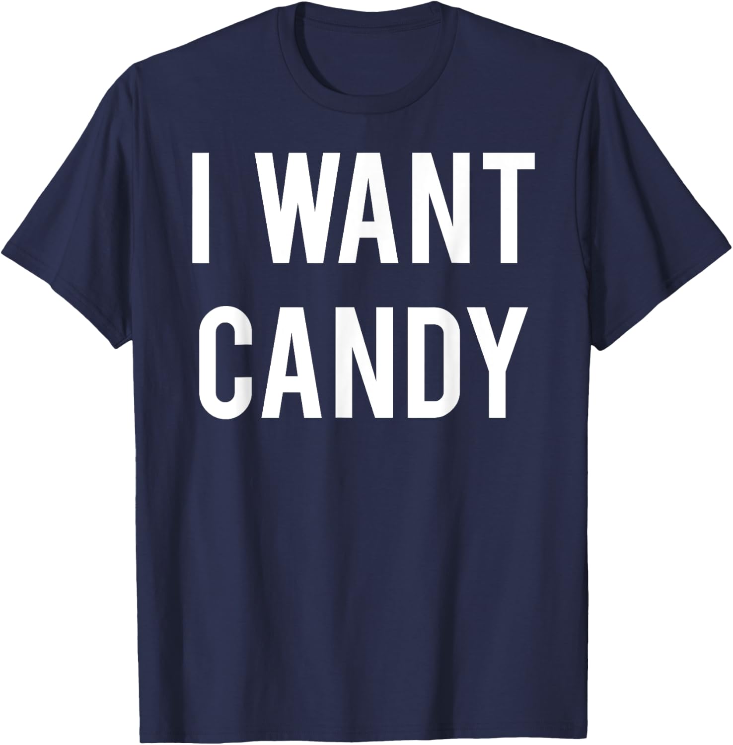 I want candy T Shirt - Cool sweet party gift Halloween T-Shirt - T-Shirt | Navy