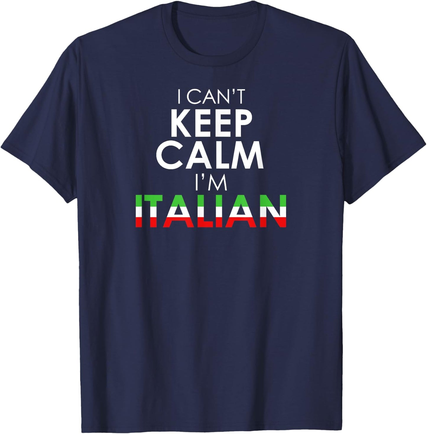 Funny Italy Flag Colors - I Can't Keep Calm I'm Italian T-Shirt - T-Shirt | Navy