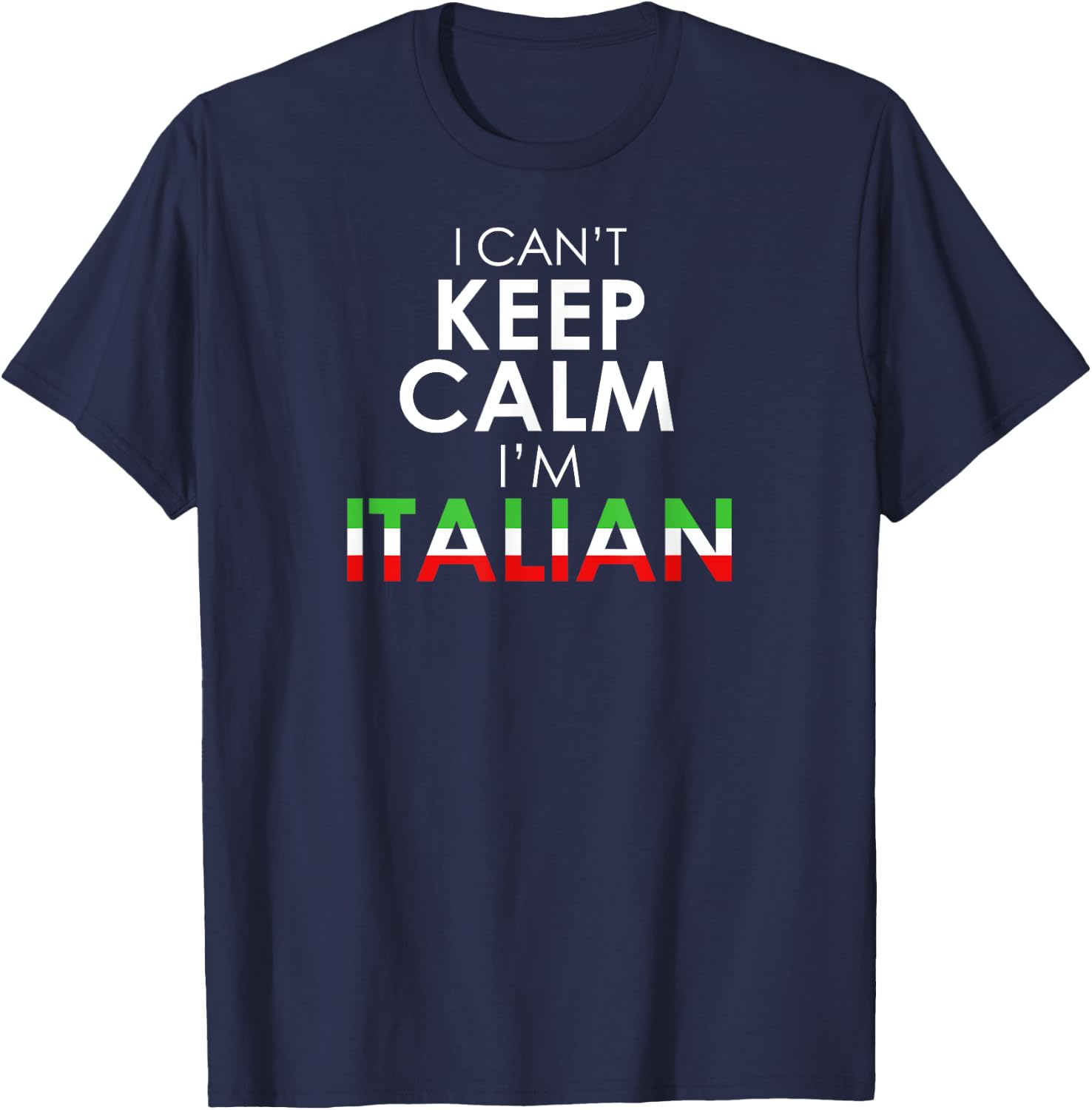 Funny Italy Flag Colors - I Can't Keep Calm I'm Italian T-Shirt - T-Shirt | Navy