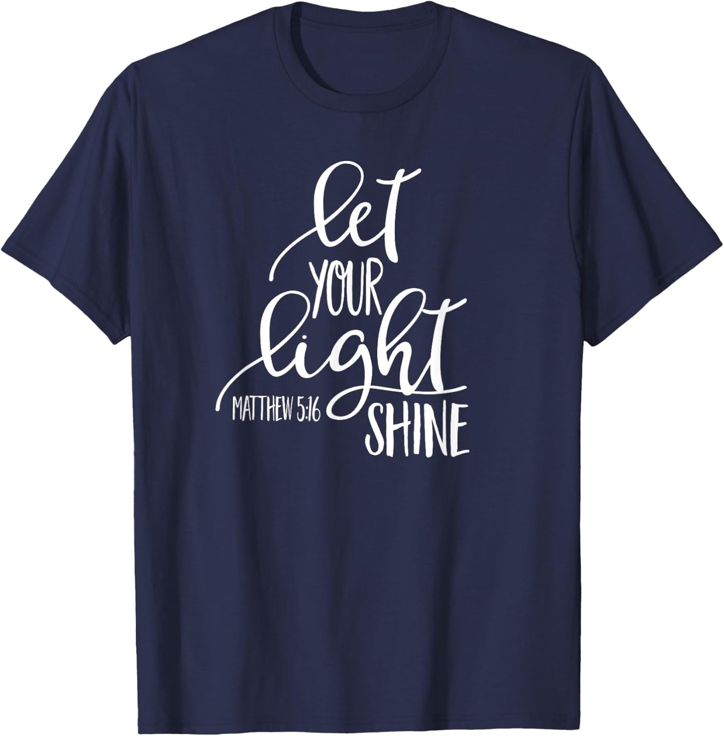 Matthew 5:16 Bible Verse LET YOUR LIGHT SHINE SHIRT T-Shirt - T-Shirt | Navy