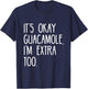 It's okay Guacamole I'm extra too Funny Avocado Shirt T-Shirt - T-Shirt | Navy