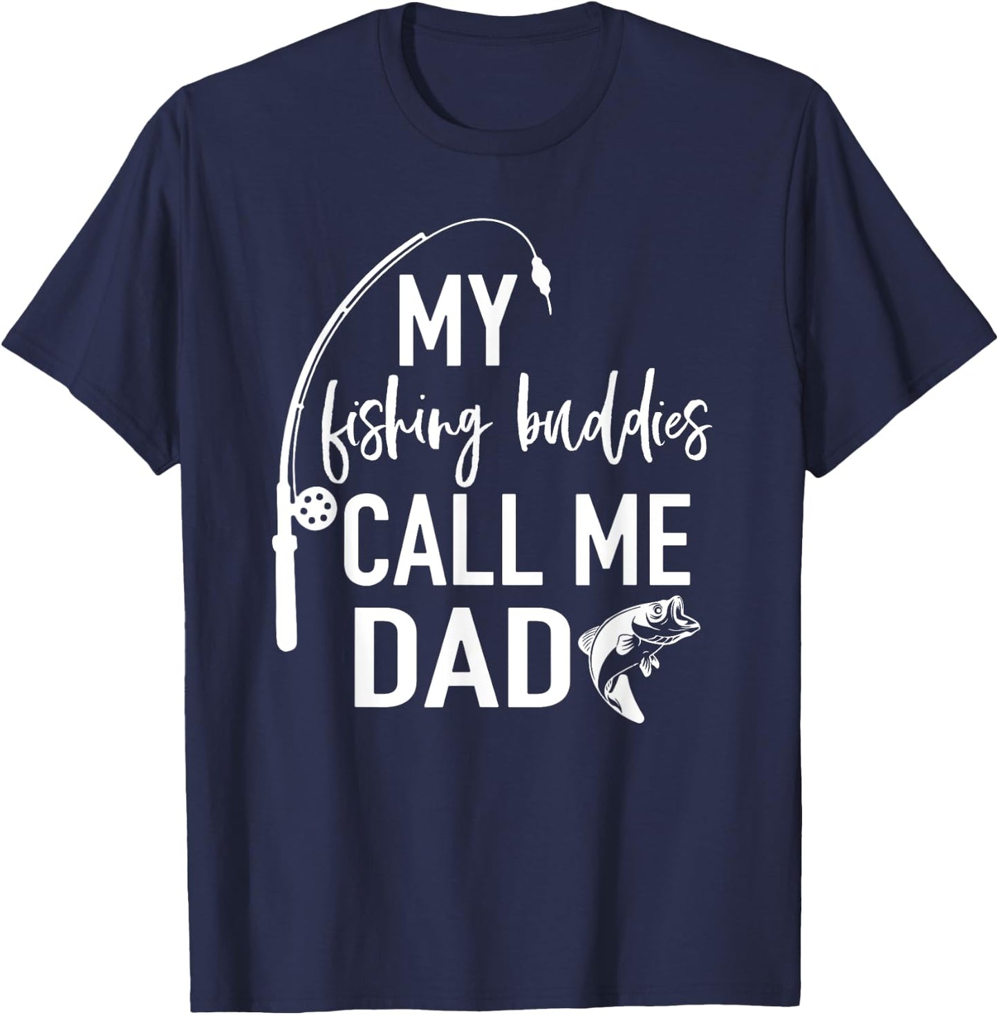 My Fishing Buddies Call Me Dad Shirt Father Day Birthday Men T-Shirt - T-Shirt | Navy