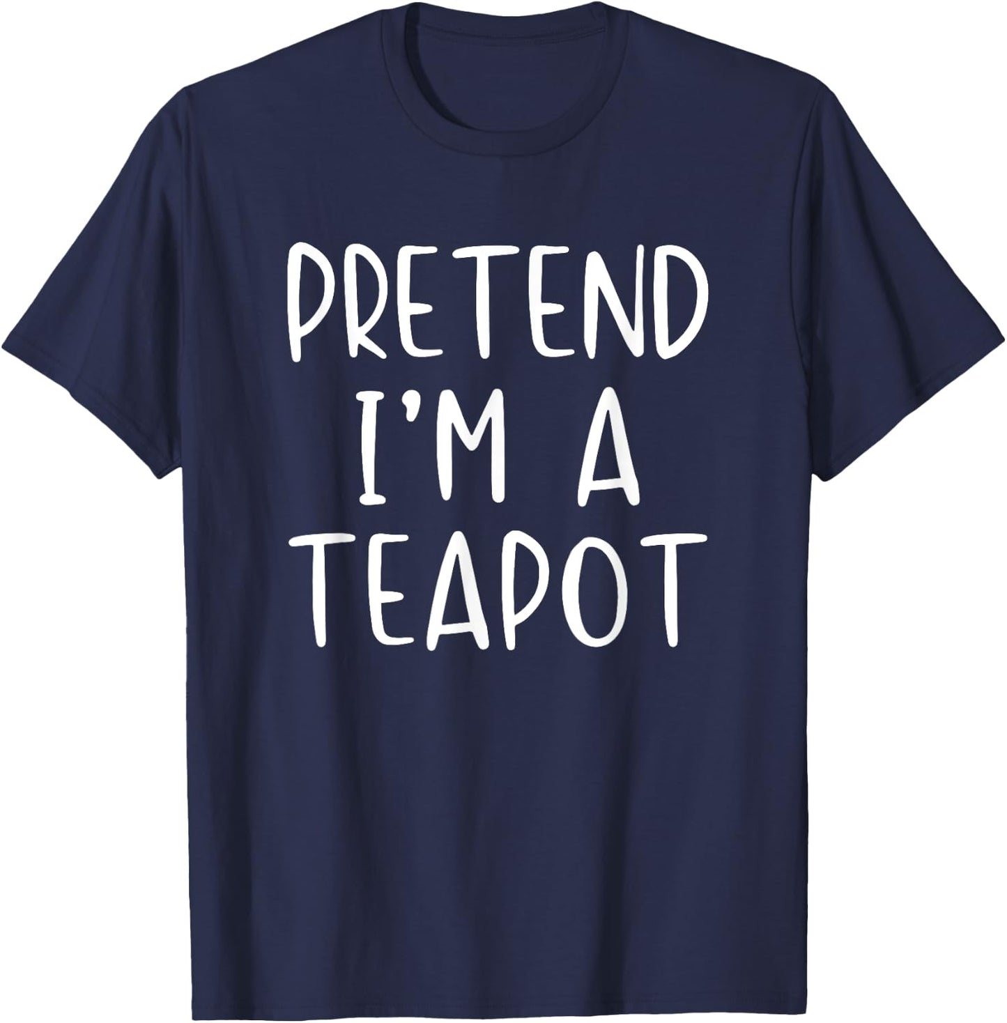 Pretend I'm A Teapot Costume Halloween Simple Adult Kid T-Shirt - T-Shirt | Navy
