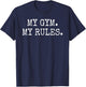 My Gym My Rules PE Teacher Funny Gym Class Enthusiast T-Shirt - T-Shirt | Navy