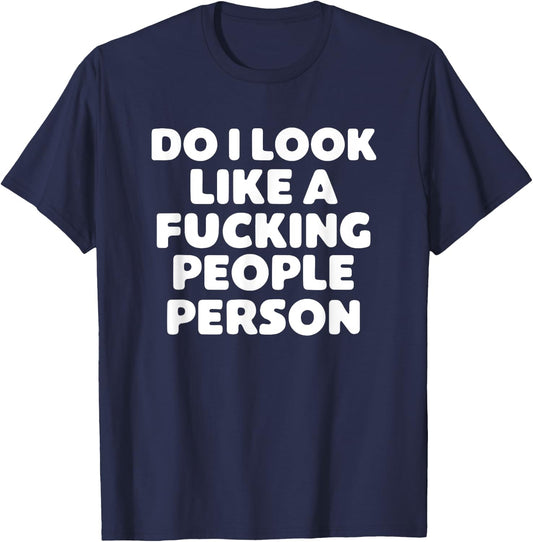 Do I Look Like A Fucking People Person Shirt T-Shirt - T-Shirt | Navy