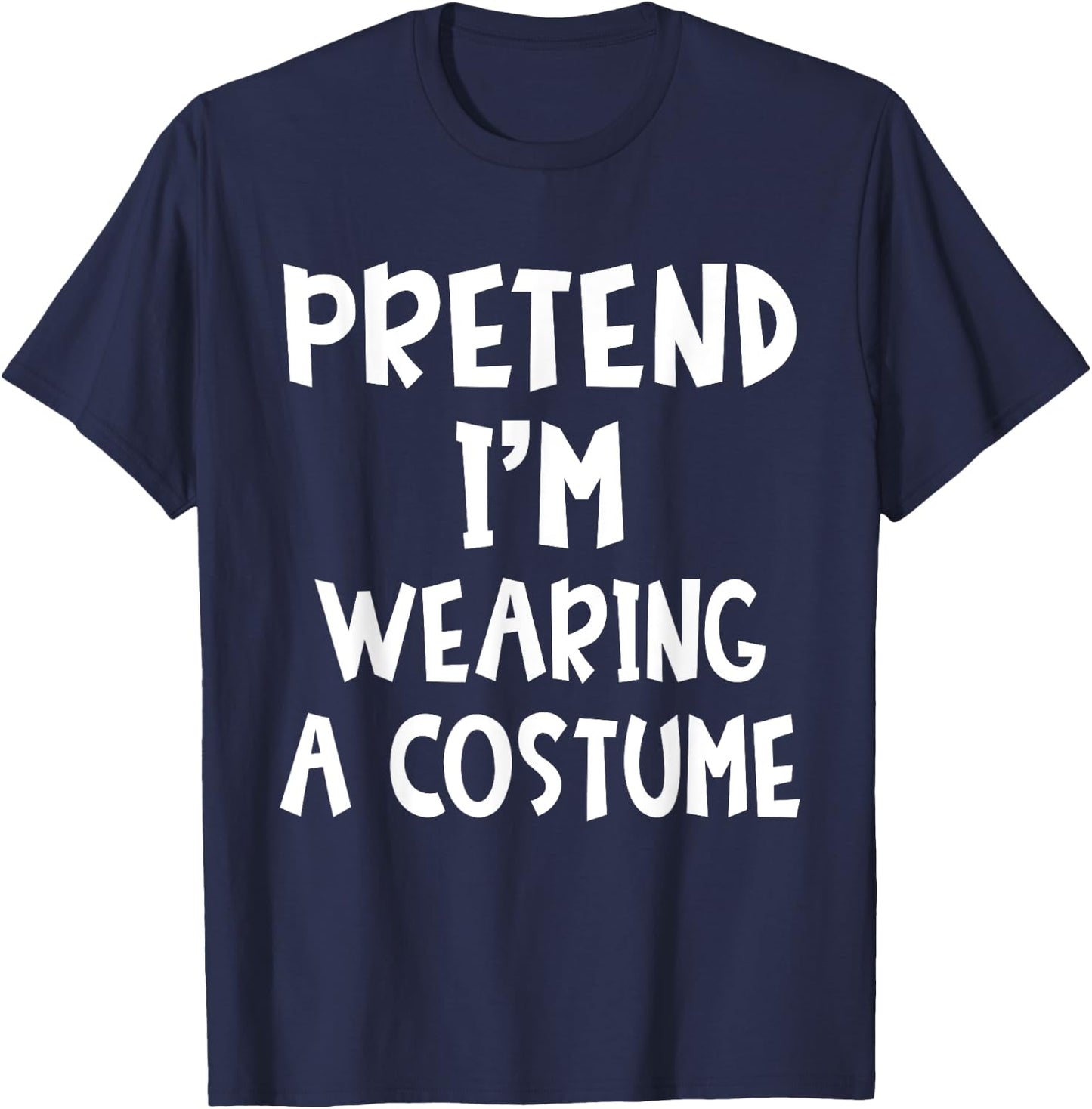 Pretend I'm Wearing A Costume Matching Lazy Easy Halloween T-Shirt - T-Shirt | Navy