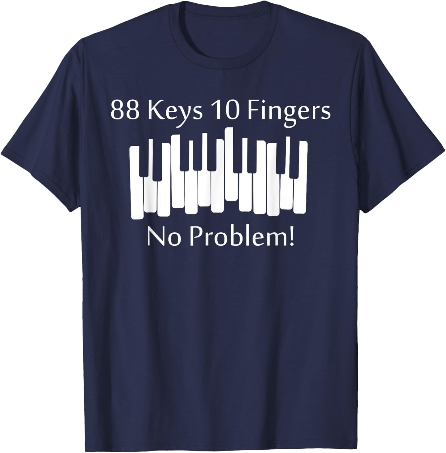 88 Keys 10 Fingers No Problem Piano Keyboard Gift T-Shirt - T-Shirt | Navy