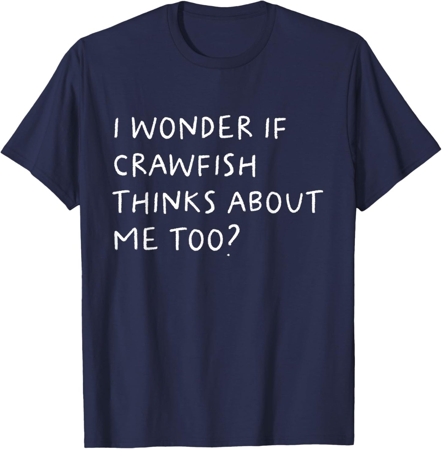 I Wonder If Crawfish Thinks About Me Too Funny T-Shirt - T-Shirt | Navy