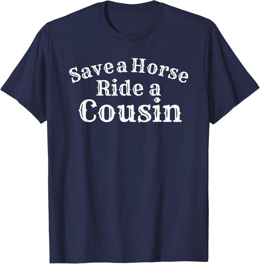 Save a Horse Ride a Cousin Hillbilly Redneck T-Shirt - T-Shirt | Navy