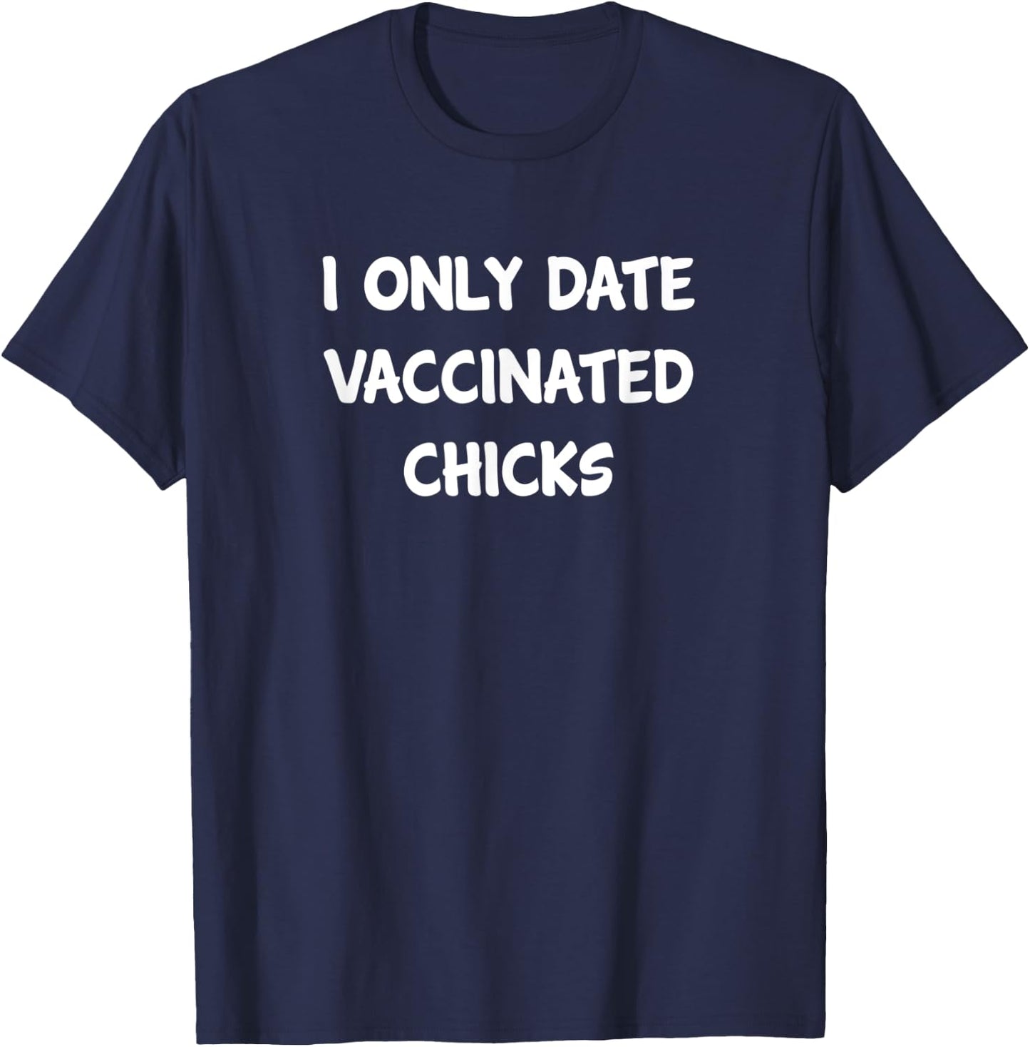 2021 Vaccines Pro Vaccination I Only Date Vaccinated Chicks T-Shirt - T-Shirt | Navy