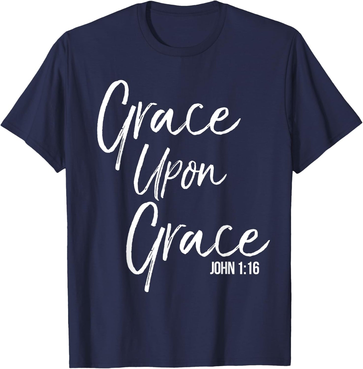 Grace Upon Grace Shirt John 1:16 Cool Bold Christian T-Shirt - T-Shirt | Navy