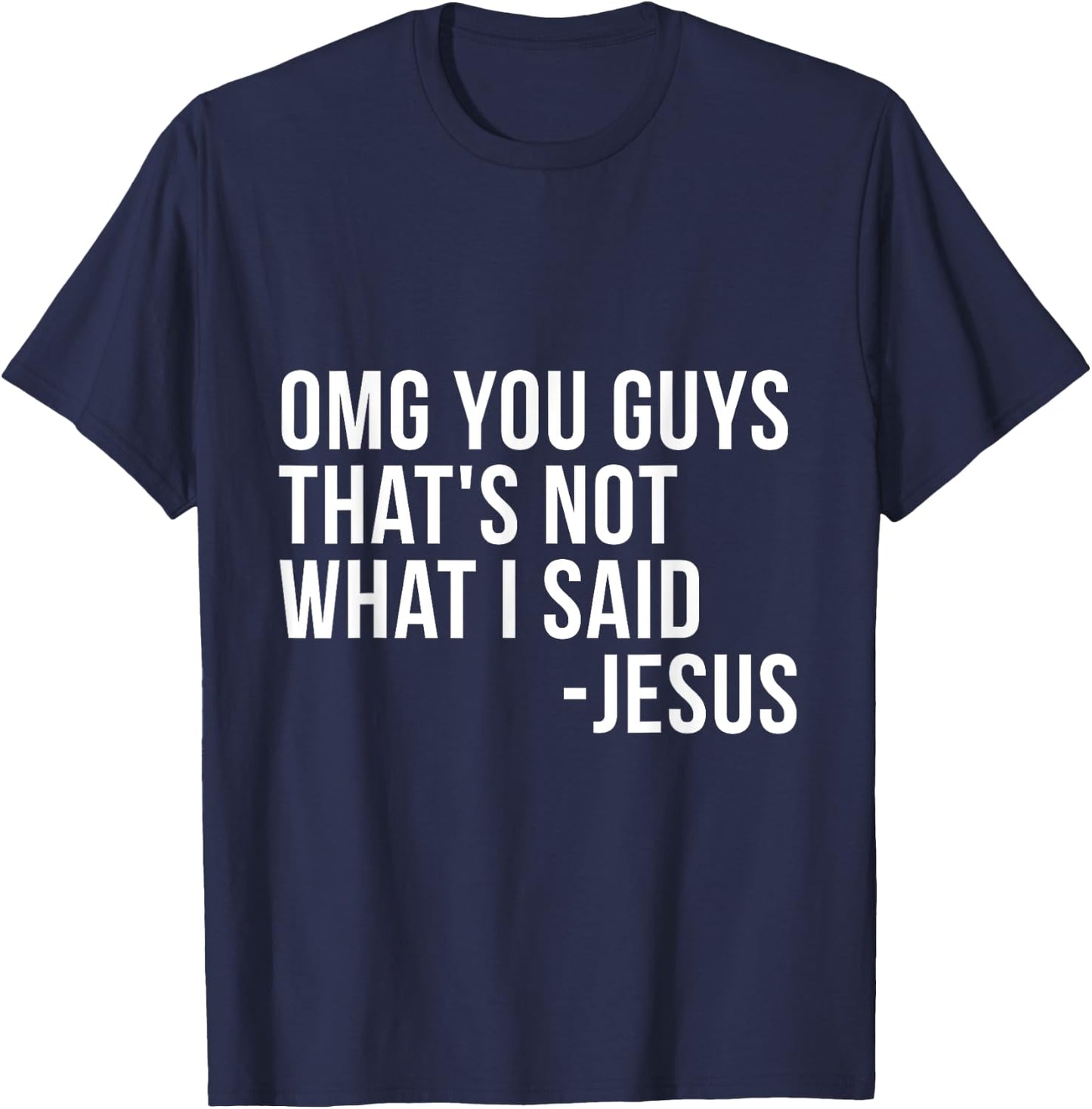 OMG You Guys Thats Not What I Said Jesus Sarcastic God Bible T-Shirt - T-Shirt | Navy