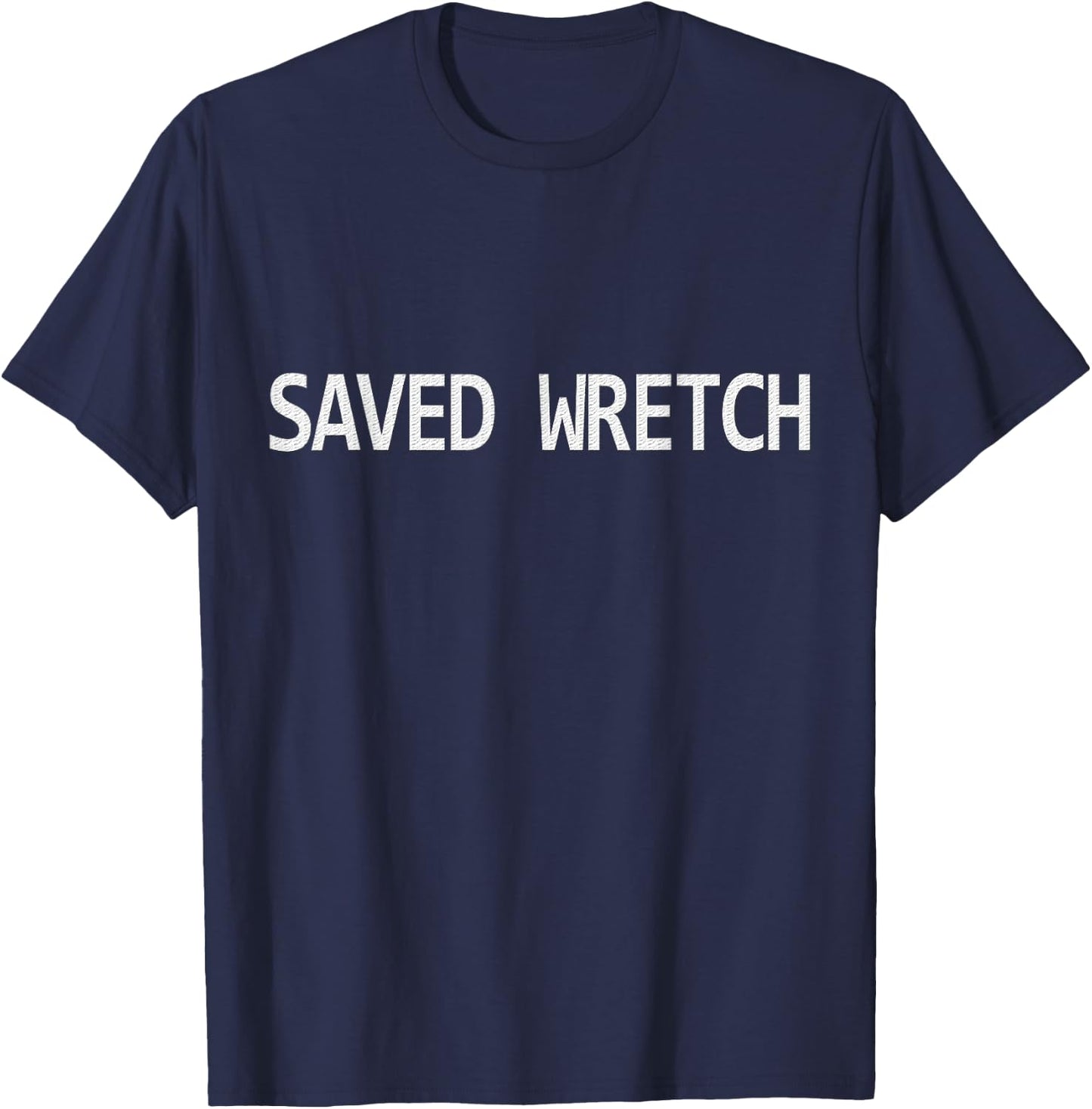 Saved Wretch Amazing Grace T Shirt For Jesus Followers T-Shirt - T-Shirt | Navy