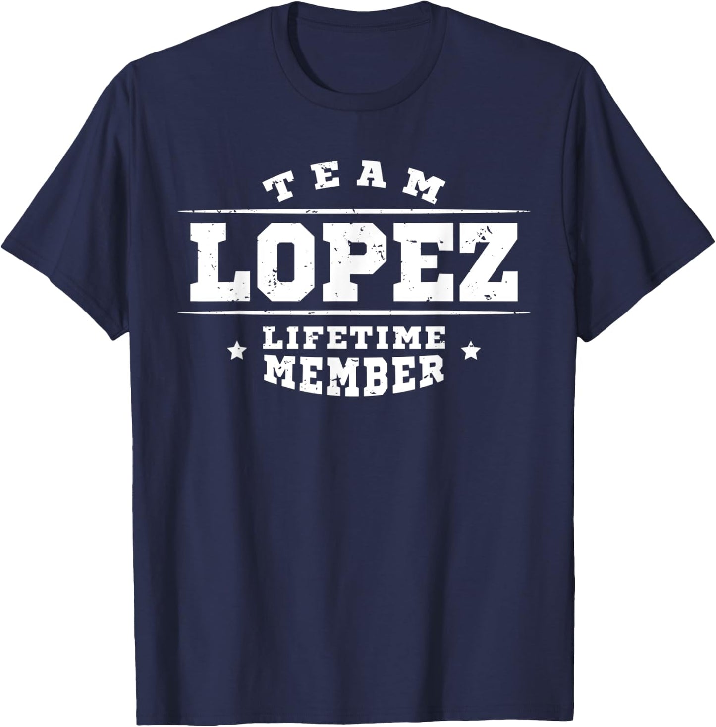 Team Lopez Lifetime Member - Proud Family Name Surname Gift T-Shirt - T-Shirt | Navy
