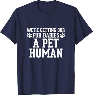 We're Getting Our Fur Babies a Pet Human - Pregnancy T-Shirt - T-Shirt | Navy