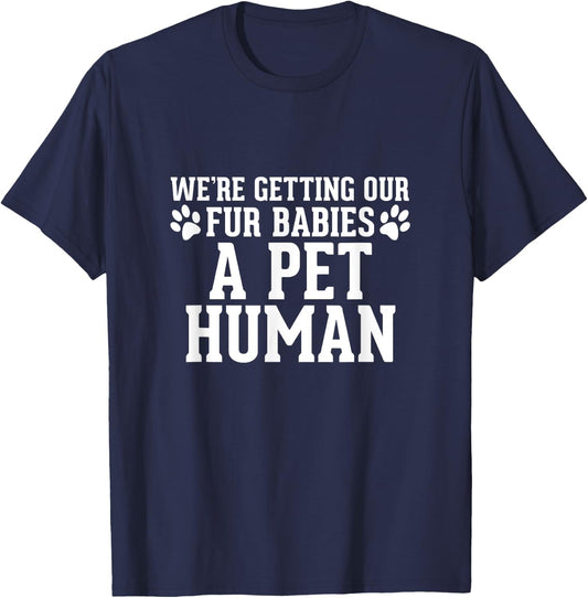 We're Getting Our Fur Babies a Pet Human - Pregnancy T-Shirt - T-Shirt | Navy