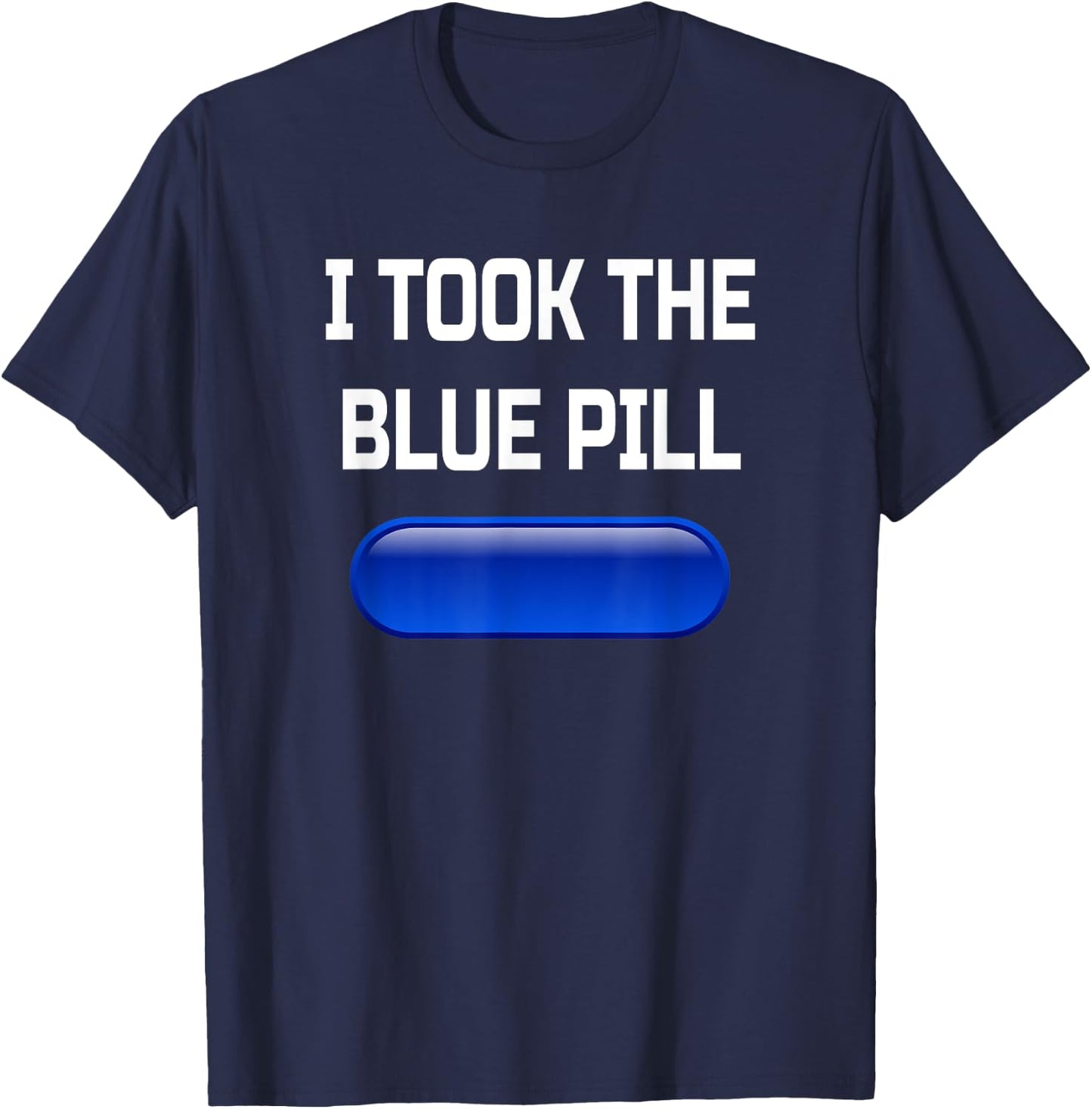 I Took The Blue Pill- Conspiracy Theory Brainwashed T-Shirt - T-Shirt | Navy