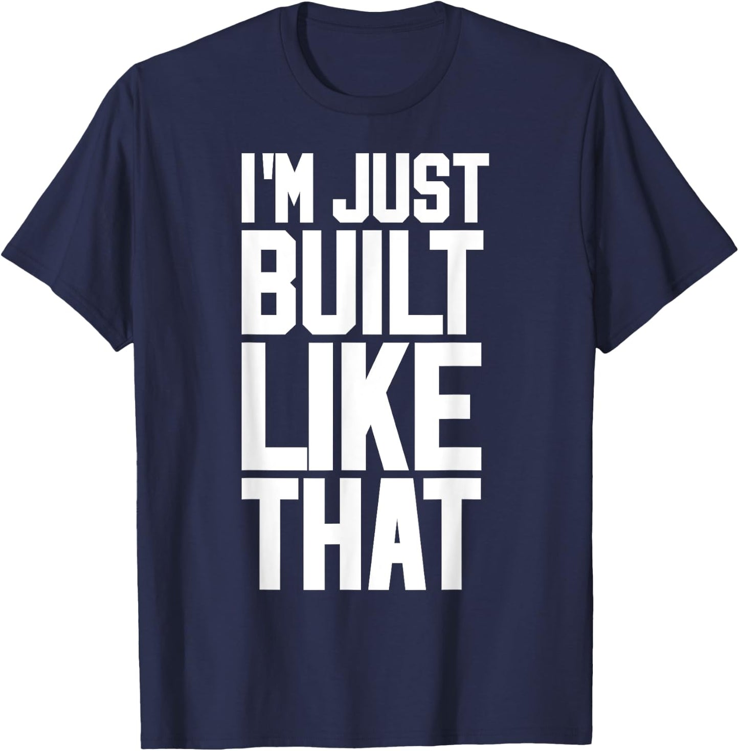 I'M JUST BUILT LIKE THAT (Athletic Style) T-Shirt - T-Shirt | Navy